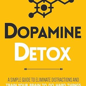 Dopamine Detox: A Short Guide to Remove Distractions and Get Your Brain to Do Hard Things Paperback – 13 May 2023
